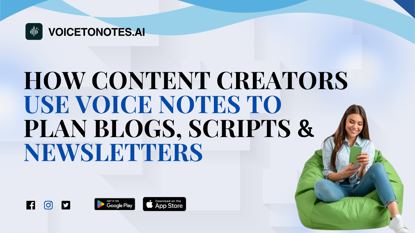 How Content Creators Use Voice Notes to Plan Blogs, Scripts & Newsletters